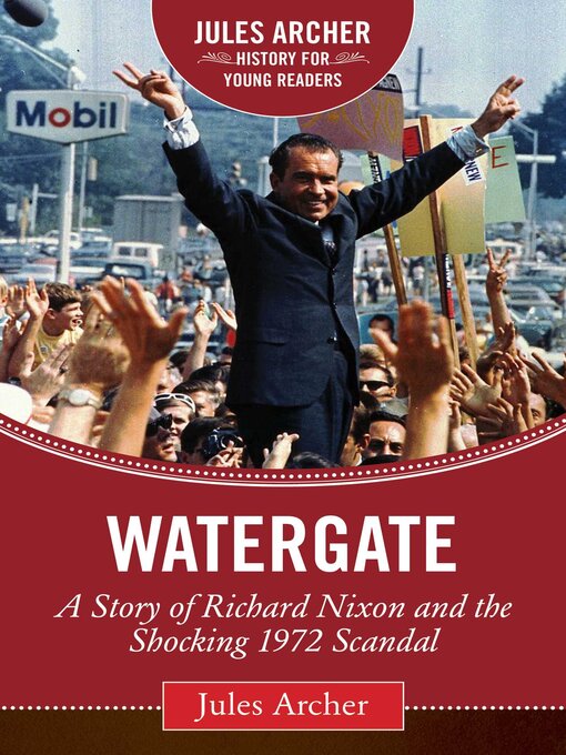Title details for Watergate: a Story of Richard Nixon and the Shocking 1972 Scandal by Jules Archer - Available
